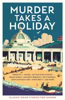 Murder Takes a Holiday - Povestiri polițiste clasice pentru vară - Murder Takes a Holiday - Classic Crime Stories for Summer