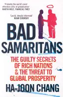 Samaritenii răi - Secretele vinovate ale țărilor bogate și amenințarea la adresa prosperității globale - Bad Samaritans - The Guilty Secrets of Rich Nations and the Threat to Global Prosperity