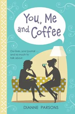 Tu, eu și cafeaua - Viețile noastre, jurnalul tău... și atât de multe despre care să vorbim - You, Me and Coffee - Our lives, your journal... and so much to talk about