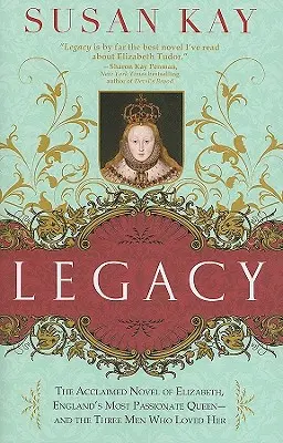 Moștenirea: Romanul aclamat al Elisabetei, cea mai pasională regină a Angliei - și al celor trei bărbați care au iubit-o - Legacy: The Acclaimed Novel of Elizabeth, England's Most Passionate Queen -- And the Three Men Who Loved Her