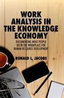 Analiza muncii în economia cunoașterii: Documentarea a ceea ce fac oamenii la locul de muncă pentru dezvoltarea resurselor umane - Work Analysis in the Knowledge Economy: Documenting What People Do in the Workplace for Human Resource Development
