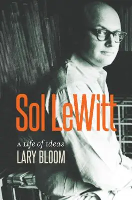 Sol Lewitt: O viață de idei - Sol Lewitt: A Life of Ideas