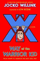 Calea copilului războinic: De la Wimpy la războinic pe calea Navy Seal: Un roman - Way of the Warrior Kid: From Wimpy to Warrior the Navy Seal Way: A Novel