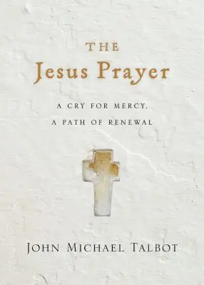 Rugăciunea lui Iisus: Un strigăt pentru milă, o cale de reînnoire - The Jesus Prayer: A Cry for Mercy, a Path of Renewal