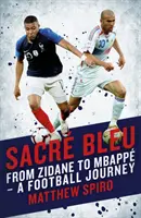 Sacre Bleu: De la Zidane la Mbapp - O călătorie fotbalistică - Sacre Bleu: From Zidane to Mbapp - A Football Journey