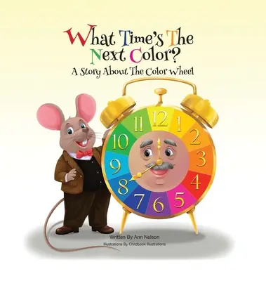 What Time's the Next Color?: O poveste despre roata culorilor - What Time's the Next Color?: A Story About the Color Wheel