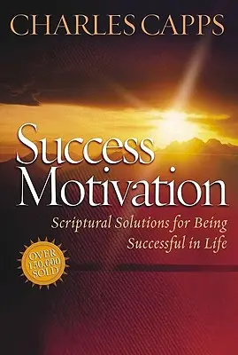 Motivația succesului: Soluții scripturale pentru a avea succes în viață - Success Motivation: Scriptural Solutions for Being Successful in Life