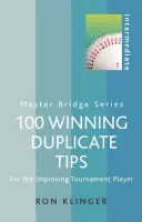 100 Winning Duplicate Tips Intermediar: Pentru jucătorul care se perfecționează în turnee - 100 Winning Duplicate Tips Intermediate: For the Improving Tournament Player