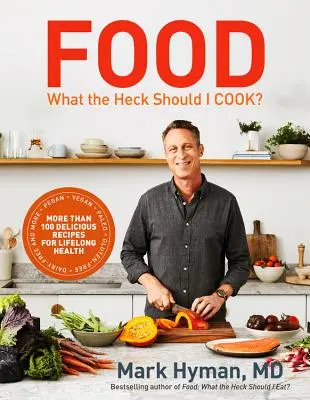 Mâncare: What the Heck Should I Cook? More Than 100 Delicious Recipes--Pegan, Vegan, Paleo, Gluten-Free, Dairy-Free, and More--For Lifelong Health - Food: What the Heck Should I Cook?: More Than 100 Delicious Recipes--Pegan, Vegan, Paleo, Gluten-Free, Dairy-Free, and More--For Lifelong Health