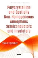 Semiconductori și izolatori amorfi policristalini și neomogeni spațial - Polycrystalline & Spatially Non-Homogeneous Amorphous Semiconductors & Insulators