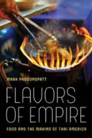Flavors of Empire, 45: Alimentația și crearea Americii thailandeze - Flavors of Empire, 45: Food and the Making of Thai America