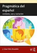 Pragmtica limbii spaniole: context, utilizare și variație - Pragmtica del espaol: contexto, uso y variacin