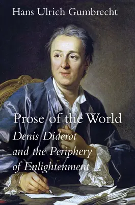 Proza lumii: Denis Diderot și periferia Iluminismului - Prose of the World: Denis Diderot and the Periphery of Enlightenment
