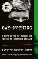 Say Nothing: O poveste adevărată despre crimă și memorie în Irlanda de Nord - Say Nothing: A True Story of Murder and Memory in Northern Ireland