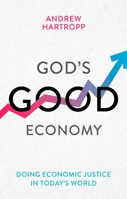 Economia bună a lui Dumnezeu - A face dreptate economică în lumea de astăzi (Hartropp Andrew (Reader)) - God's Good Economy - Doing Economic Justice In Today's World (Hartropp Andrew (Reader))
