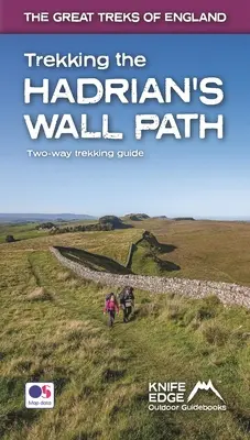 Trekking pe calea Zidului lui Hadrian: Ghid de drumeție în două direcții: Hărți reale OS 1:25k în interior - Trekking the Hadrian's Wall Path: Two-Way Trekking Guide: Real OS 1:25k Maps Inside