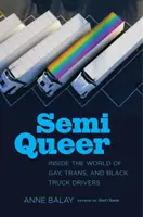Semi Queer: În lumea șoferilor de camion gay, trans și negri - Semi Queer: Inside the World of Gay, Trans, and Black Truck Drivers