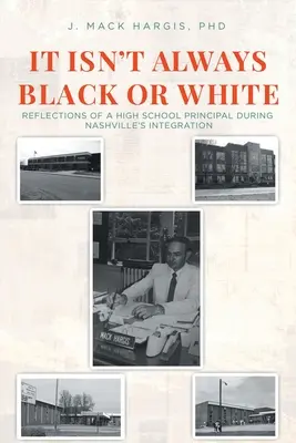 Nu este întotdeauna alb sau negru: Reflecțiile unui director de liceu în timpul integrării din Nashville - It Isn't Always Black or White: Reflections of a High School Principal During Nashville's Integration