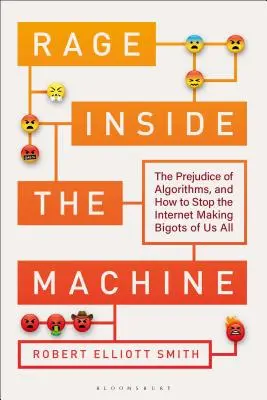 Furia din interiorul mașinii: Prejudecățile algoritmilor și cum să împiedicăm internetul să ne facă pe toți bigoți - Rage Inside the Machine: The Prejudice of Algorithms, and How to Stop the Internet Making Bigots of Us All