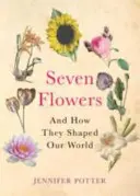 Șapte flori - și cum au modelat lumea noastră - Seven Flowers - And How They Shaped Our World