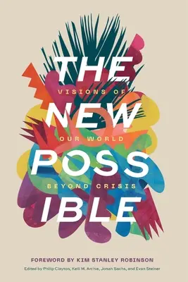 Noul posibil: Viziuni ale lumii noastre dincolo de criză - The New Possible: Visions of Our World beyond Crisis