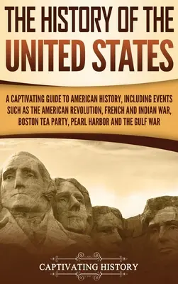 The History of the United States (Istoria Statelor Unite): Un ghid captivant al istoriei americane, incluzând evenimente precum Revoluția Americană, Războiul Francez și Indian, Bo - The History of the United States: A Captivating Guide to American History, Including Events Such as the American Revolution, French and Indian War, Bo