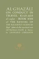 Al-Ghazaalai privind conduita în călătorii =: Kitaab Aadaab Al-Safar, Cartea XVII din Renașterea științelor religioase, Iohyaa Ulaum Al-Dain - Al-Ghazaalai on Conduct in Travel =: Kitaab Aadaab Al-Safar, Book XVII of the Revival of the Religious Sciences, Iohyaa Ulaum Al-Dain