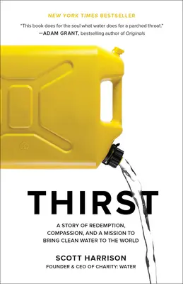 Thirst: O poveste despre răscumpărare, compasiune și o misiune de a aduce apă curată în lume - Thirst: A Story of Redemption, Compassion, and a Mission to Bring Clean Water to the World