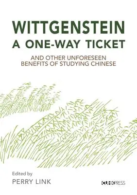 Wittgenstein, un bilet cu sens unic și alte beneficii neprevăzute ale studiului limbii chineze - Wittgenstein, a One-Way Ticket, and Other Unforeseen Benefits of Studying Chinese