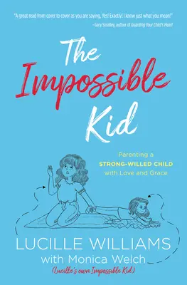 The Impossible Kid: Parenting a Strong-Willed Child with Love and Grace (Copilul imposibil: Educația unui copil cu voință puternică cu dragoste și har) - The Impossible Kid: Parenting a Strong-Willed Child with Love and Grace