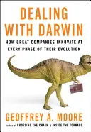 Dealing with Darwin - Cum inovează marile companii în fiecare fază a evoluției lor - Dealing with Darwin - How Great Companies Innovate at Every Phase of Their Evolution