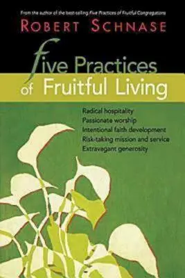 Cinci practici de viață fructuoasă - Five Practices of Fruitful Living