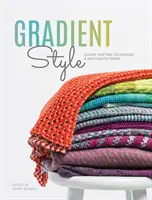 Gradient Style: Tehnici de schimbare a culorilor și modele de tricotat - Gradient Style: Color-Shifting Techniques & Knitting Patterns