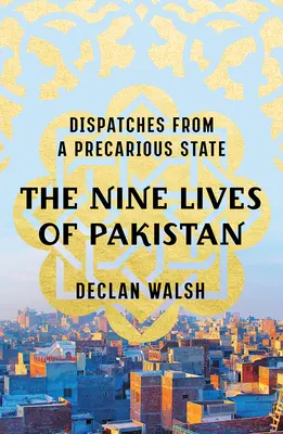 Cele nouă vieți ale Pakistanului: Dispecerate dintr-un stat precar - The Nine Lives of Pakistan: Dispatches from a Precarious State