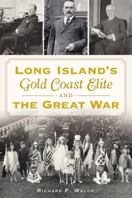 Elita Gold Coast din Long Island și Marele Război - Long Island's Gold Coast Elite and the Great War