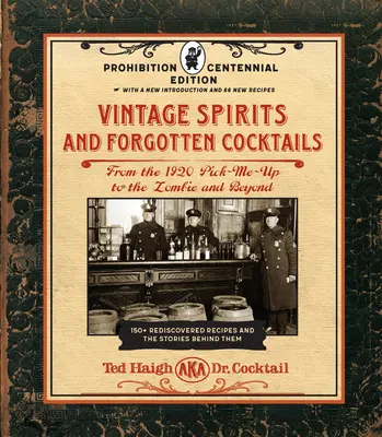 Băuturi spirtoase de epocă și cocktailuri uitate: Prohibition Centennial Edition: De la 1920 Pick-Me-Up la Zombie și dincolo - 150+ rețete redescoperite - Vintage Spirits and Forgotten Cocktails: Prohibition Centennial Edition: From the 1920 Pick-Me-Up to the Zombie and Beyond - 150+ Rediscovered Recipes