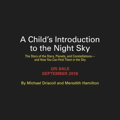 A Child's Introduction to the Night Sky: The Story of the Stars, Planets, and Constellations--And How You Can Find them in the Sky - A Child's Introduction to the Night Sky: The Story of the Stars, Planets, and Constellations--And How You Can Find Them in the Sky
