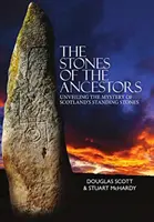 Pietrele strămoșilor - Dezvăluirea misterului monumentelor antice din Scoția - Stones of the Ancestors - Unveiling the Mystery of Scotland's Ancient Monuments