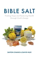 Sarea biblică: Găsirea speranței și restabilirea sănătății prin designul lui Dumnezeu - Bible Salt: Finding Hope and Restoring Health through God's Design