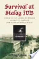 Supraviețuirea la Stalag Ivb: Soldați și aviatori își amintesc de cel mai mare lagăr german de prizonieri de război din al Doilea Război Mondial - Survival at Stalag Ivb: Soldiers and Airmen Remember Germany's Largest POW Camp of World War II