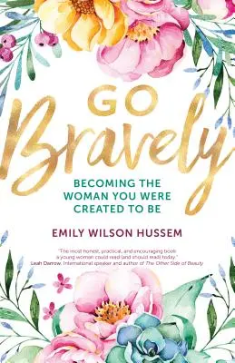 Du-te cu curaj: Devenind femeia care ai fost creată să fii - Go Bravely: Becoming the Woman You Were Created to Be