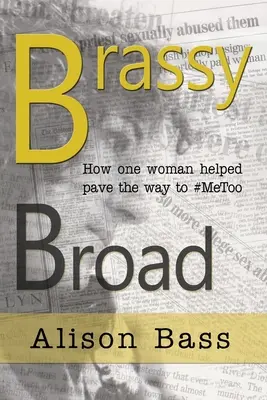 Brassy Broad: Cum a ajutat o jurnalistă să deschidă calea către #MeToo - Brassy Broad: How One Journalist helped pave the way to #MeToo