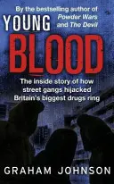 Young Blood - The Inside Story of How Street Gangs Hijacked Britain's Biggest Drugs Cartel (Johnson Graham (Autor)) - Young Blood - The Inside Story of How Street Gangs Hijacked Britain's Biggest Drugs Cartel (Johnson Graham (Author))