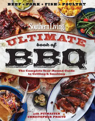 Southern Living Ultimate Book of BBQ: Ghidul complet pentru grătar și afumare pe tot parcursul anului - Southern Living Ultimate Book of BBQ: The Complete Year-Round Guide to Grilling and Smoking