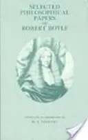 Lucrări filosofice alese de Robert Boyle - Selected Philosophical Papers of Robert Boyle