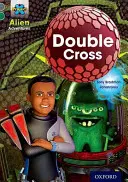 Proiectul X Aventuri extraterestre: Grey Book Band, Oxford Level 12: Double Cross - Project X Alien Adventures: Grey Book Band, Oxford Level 12: Double Cross