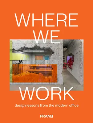 Where We Work: Lecții de design din biroul modern - Where We Work: Design Lessons from the Modern Office