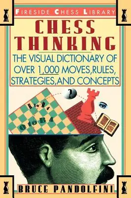 Chess Thinking: Dicționarul vizual al mișcărilor, regulilor, strategiilor și conceptelor de șah - Chess Thinking: The Visual Dictionary of Chess Moves, Rules, Strategies and Concepts