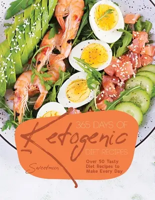 365 de zile de rețete de dietă ketogenică: Peste 50 de rețete de dietă gustoase de făcut în fiecare zi - 365 Days of Ketogenic Diet Recipes: Over 50 Tasty Diet Recipes to Make Every Day