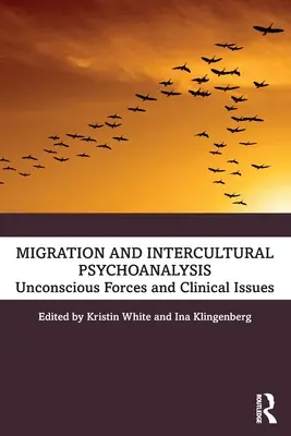 Migrație și psihanaliză interculturală: Forțe inconștiente și probleme clinice - Migration and Intercultural Psychoanalysis: Unconscious Forces and Clinical Issues